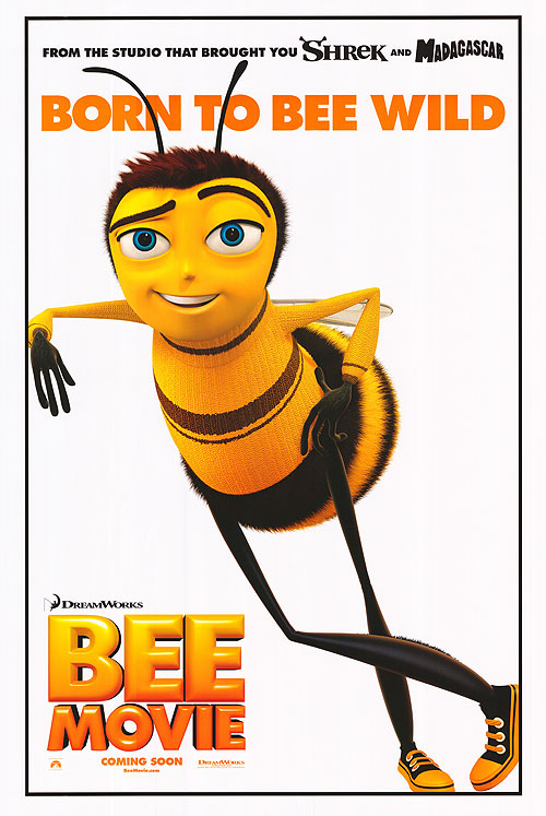 BeeMovie.jpg (93.1 KB, 500x747) - Features Barry B. Benson standing in the middle of the frame. Surrounding text reads: FROM THE STUDIO THAT BROUGHT YOU SHREK AND MADAGASCAR. BORN TO BEE WILD. DREAMWORKS. BEE MOVIE. COMING SOON. DREAMWORKS. BeeMovie.com